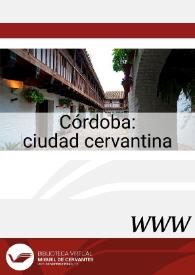 Córdoba : ciudad cervantina / José Manuel Lucía Megías, director | Biblioteca Virtual Miguel de Cervantes