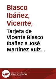 Más información sobre Tarjeta de Vicente Blasco Ibáñez a José Martínez Ruiz (Azorín). Valencia?, 1 de enero de 1894?