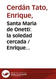 Portada:Santa María de Onetti: la soledad cercada / Enrique Cerdán Tato