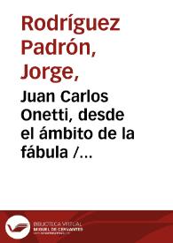 Juan Carlos Onetti, desde el ámbito de la fábula / Jorge Rodríguez Padrón | Biblioteca Virtual Miguel de Cervantes