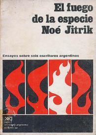 Más información sobre El fuego de la especie : ensayos sobre seis escritores argentinos / Noé Jitrik