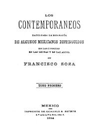 Portada:Los contemporáneos : datos para la biografía de algunos mexicanos distinguidos en la ciencias en las letras y en las artes. Tomo I / por Francisco Sosa
