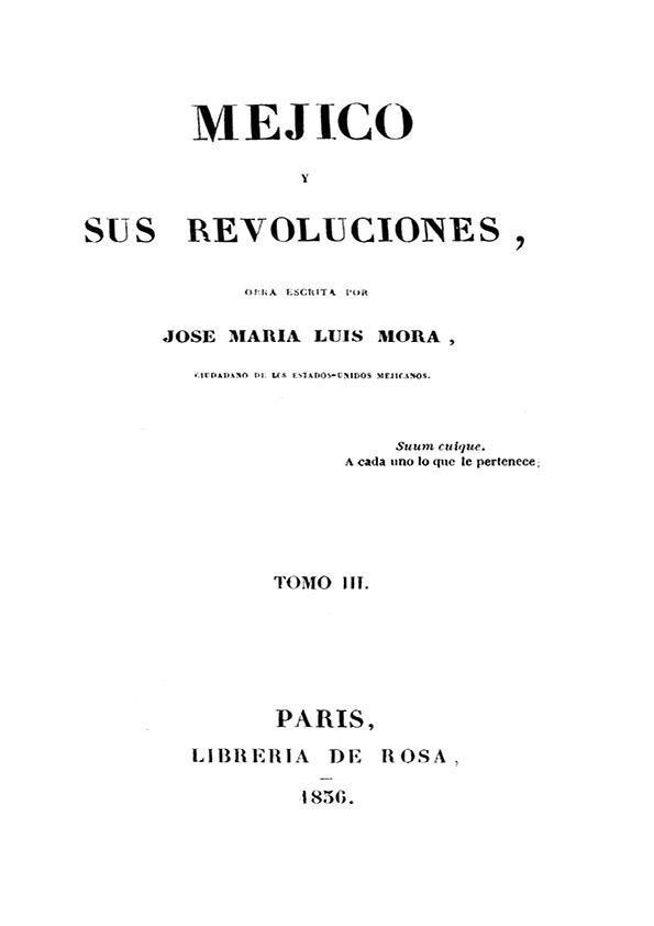 Méjico y sus revoluciones. Tomo 3 / obra escrita por José María Luis Mora | Biblioteca Virtual Miguel de Cervantes