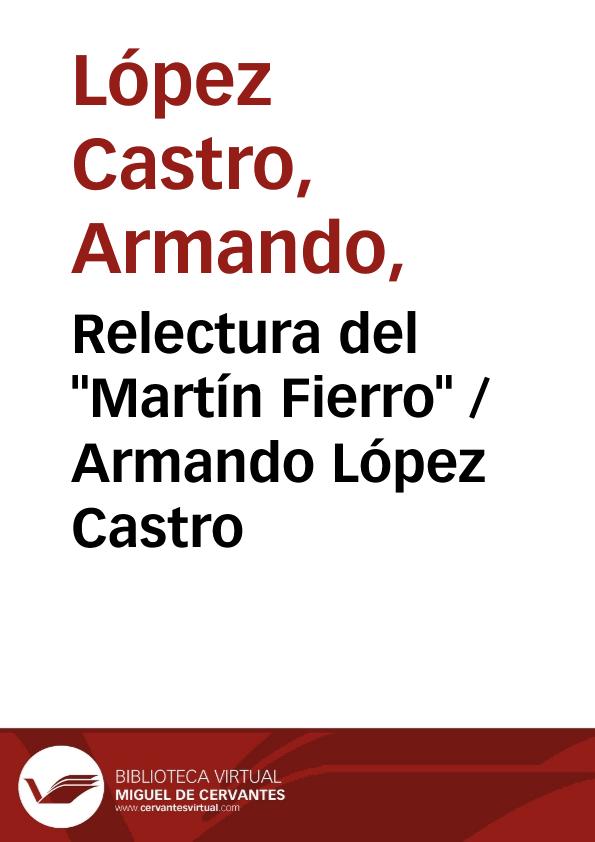 Relectura del "Martín Fierro" / Armando López Castro | Biblioteca Virtual Miguel de Cervantes
