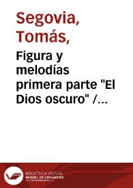 Portada:Figura y melodías primera parte \"El Dios oscuro\" / Tomás Segovia
