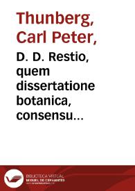 Portada:D. D. Restio, quem dissertatione botanica, consensu exp. Fac. Med. Upsal. / Praeside Carol. Pet. Thunberg, [...] Publico examini subjicit, Petrus Lundmark, Nericius. In audit. Gust. Maj. d. xvii. maj. MDCCLXXXVIII. H. A. M. S.