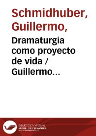 Portada:Dramaturgia como proyecto de vida / Guillermo Schmidhuber de la Mora