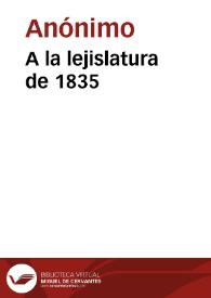 A la lejislatura de 1835 | Biblioteca Virtual Miguel de Cervantes