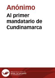 Al primer mandatario de Cundinamarca | Biblioteca Virtual Miguel de Cervantes