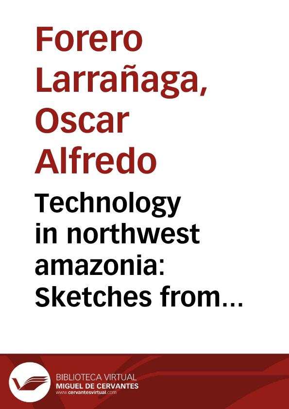 Technology in northwest amazonia: Sketches from inside. A contribution to the political ecology of northwest amazonia | Biblioteca Virtual Miguel de Cervantes