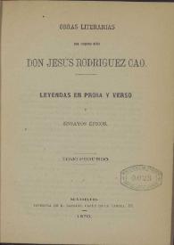 Obras literarias : Leyendas en prosa y verso y ensayos épicos. Tomo segundo / del precoz niño Don Jesús Rodríguez Cao