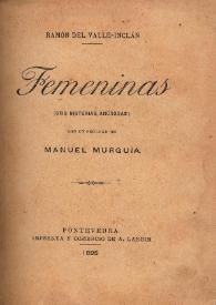 Femeninas. Seis historias amorosas / Ramón del Valle Inclán ; con un prólogo de Manuel Murguía | Biblioteca Virtual Miguel de Cervantes