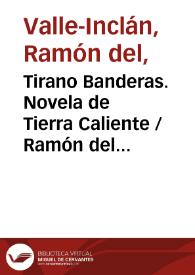 Tirano Banderas. Novela de Tierra Caliente / Ramón del Valle-Inclán | Biblioteca Virtual Miguel de Cervantes