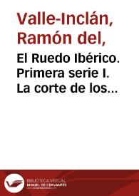 Portada:El Ruedo Ibérico. Primera serie I. La corte de los milagros / por don Ramón del Valle-Inclán