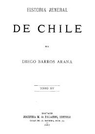 Más información sobre Historia jeneral de Chile. Tomo XV / por Diego Barros Arana