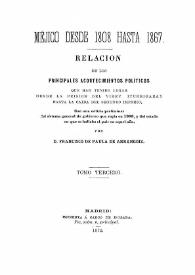 Portada:México desde 1808 hasta 1867. Relación de los principales acontecimientos políticos que han tenido lugar desde la prisión del Virey Iturrigaray hasta la caída del Segundo Imperio. Tomo tercero [Continuación] / por D. Francisco de Paula de Arrangóiz