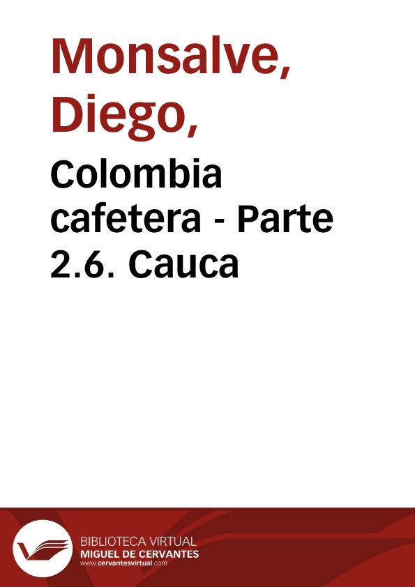 Colombia cafetera - Parte 2.6. Cauca | Biblioteca Virtual Miguel de Cervantes