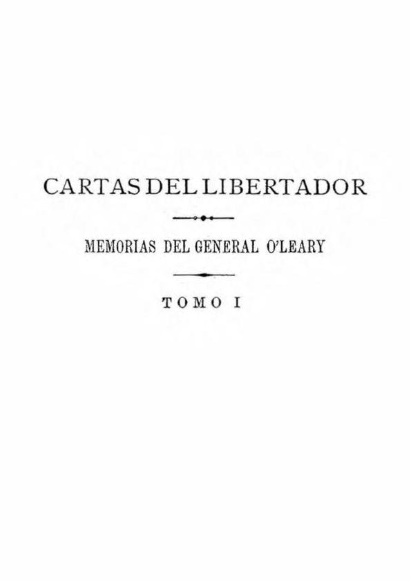 Cartas del libertador : memorias del General O'Leary / publicadas por orden del General Guzmán Blanco | Biblioteca Virtual Miguel de Cervantes