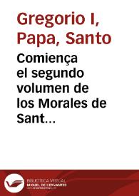 Portada:Comiença el segundo volumen de los Morales de Sant Gregorio ... ; Esta traducion ... fue hecha por ... Alonso aluarez de toledo ...