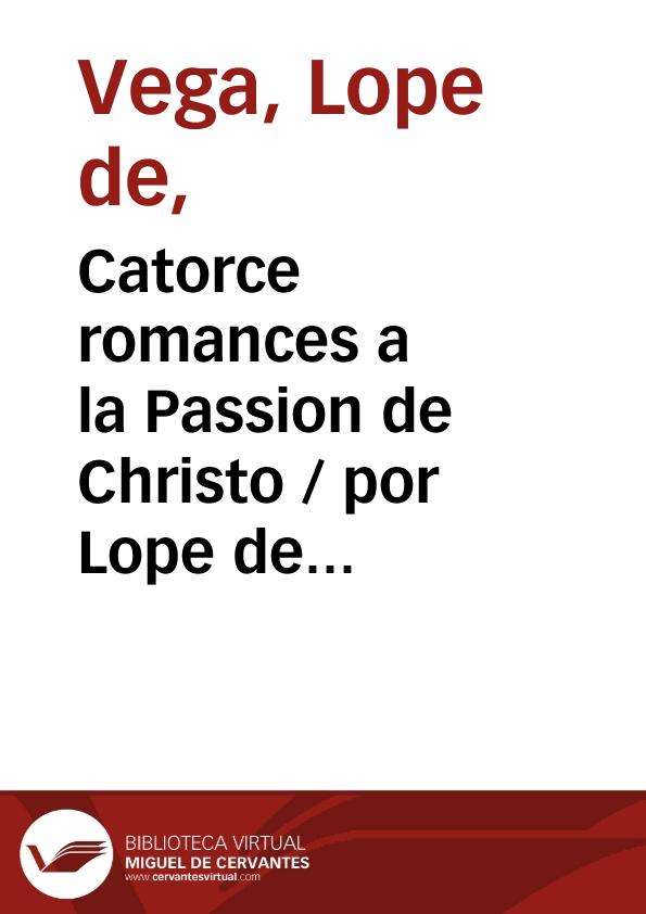 Catorce romances a la Passion de Christo / por Lope de Vega | Biblioteca Virtual Miguel de Cervantes