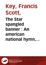 The Star spangled banner : A popular national air, arranged with an accompaniment for the piano forte | Biblioteca Virtual Miguel de Cervantes