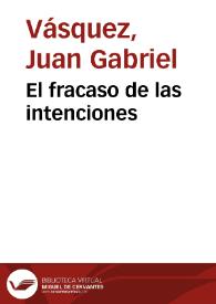 El fracaso de las intenciones | Biblioteca Virtual Miguel de Cervantes