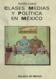 Más información sobre Clases medias y política en México: la querella escolar, 1959-1963 / Soledad Loaeza