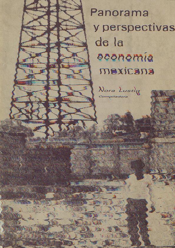 Panorama y perspectivas de la economía mexicana : memoria del Coloquio sobre Economía Mexicana. Marzo de 1979 / compilado por Nora Lustig | Biblioteca Virtual Miguel de Cervantes