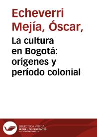 La cultura en Bogotá: orígenes y período colonial | Biblioteca Virtual Miguel de Cervantes