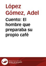 Cuento: El hombre que preparaba su propio café | Biblioteca Virtual Miguel de Cervantes