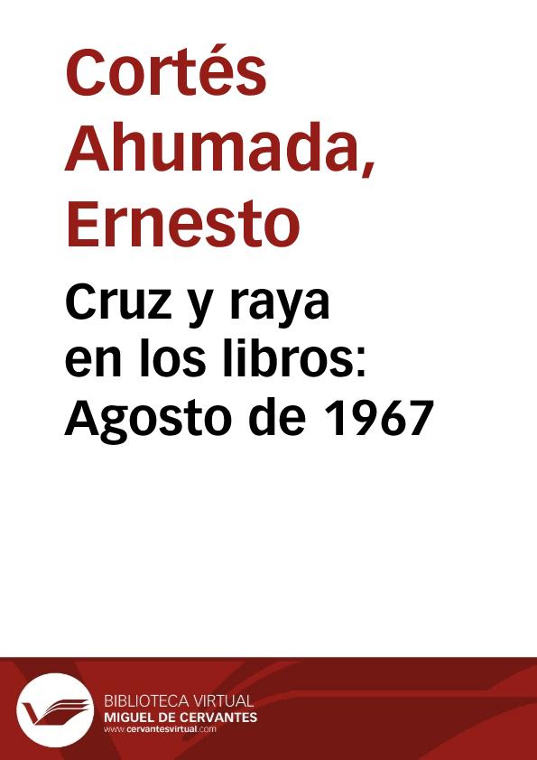 Cruz y raya en los libros: Agosto de 1967 | Biblioteca Virtual Miguel de Cervantes
