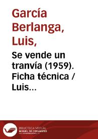 Se vende un tranvía (1959). Ficha técnica  / Luis García Berlanga y Rafael Azcona | Biblioteca Virtual Miguel de Cervantes