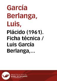 Portada:Plácido (1961). Ficha técnica / Luis García Berlanga, Rafael Azcona, José Luis Colina y José Luis Font