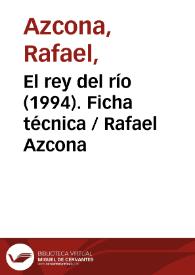 El rey del río (1994). Ficha técnica / Rafael Azcona | Biblioteca Virtual Miguel de Cervantes