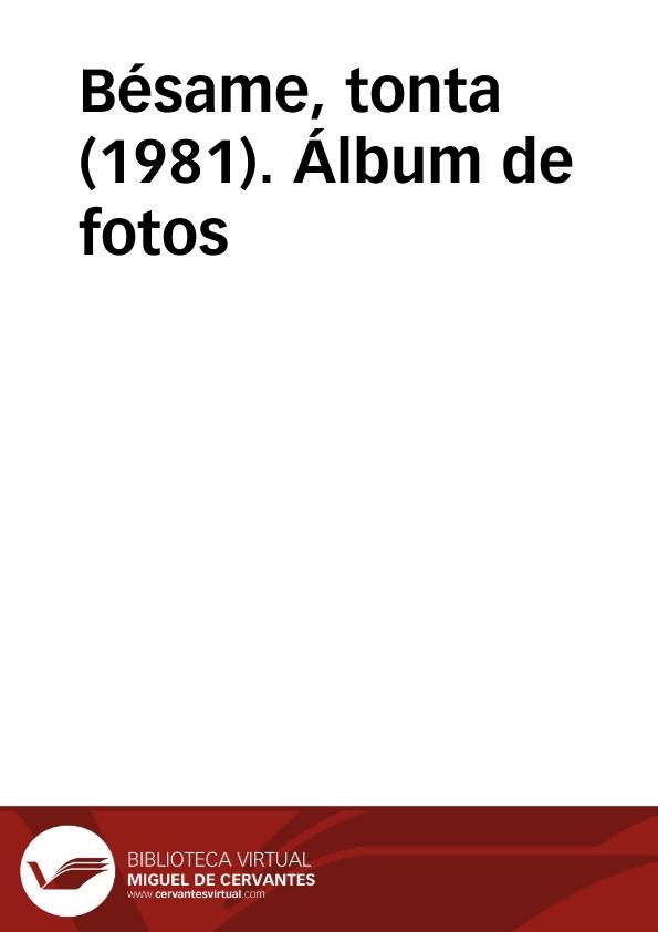 Bésame, tonta (1981). Álbum de fotos | Biblioteca Virtual Miguel de Cervantes