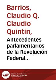 Portada:Antecedentes parlamentarios de la Revolución Federal iniciada en la Cámara de Diputados de 1898, sostenida por La Paz y triunfante en los campos de batalla / por Claudio Q. Barrios