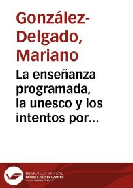 Portada:La enseñanza programada, la unesco y los intentos por modificar el currículum en la España desarrollista (1962-1974) /  Mariano González-Delgado