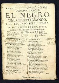 Comedia famosa, El negro del cuerpo blanco, y el esclavo de su honra  / de un Ingenio de esta Corte | Biblioteca Virtual Miguel de Cervantes