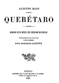 Portada:Querétaro : memorias de un oficial del emperador Maximiliano / Alberto Hans ; traducida del francés con notas rectificaciones por Lorenzo Elízaga