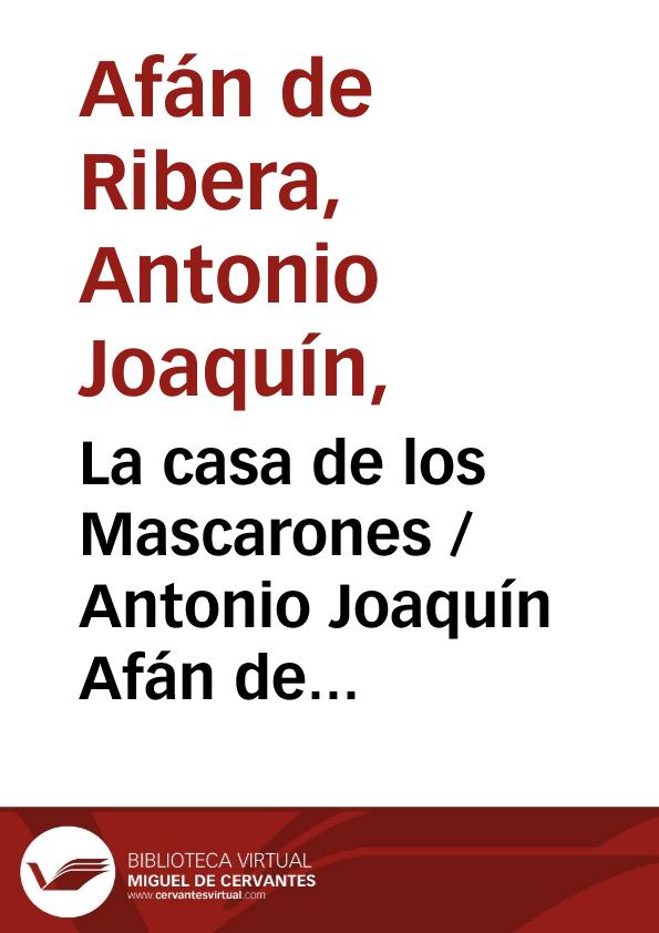 La casa de los Mascarones / Antonio Joaquín Afán de Ribera ; editor literario Pilar Vega Rodríguez | Biblioteca Virtual Miguel de Cervantes