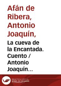 La cueva de la Encantada. Cuento / Antonio Joaquín Afán de Ribera ; editor literario Pilar Vega Rodríguez