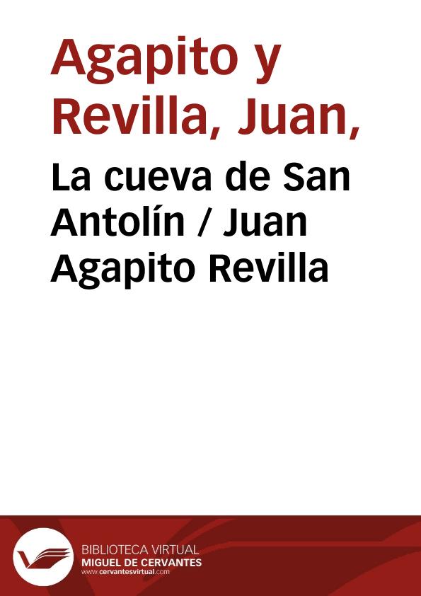 La cueva de San Antolín / Juan Agapito Revilla ; editor literario Pilar Vega Rodríguez | Biblioteca Virtual Miguel de Cervantes