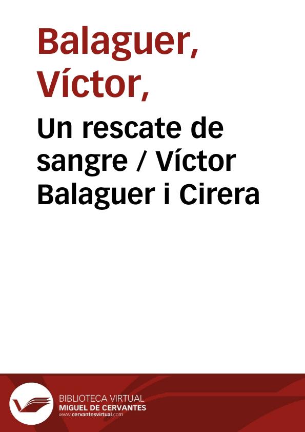 Un rescate de sangre / Víctor Balaguer i Cirera ; editor literario Pilar Vega Rodríguez | Biblioteca Virtual Miguel de Cervantes