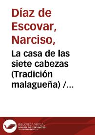 La casa de las siete cabezas (Tradición malagueña) / Narciso Díaz de Escobar ; editor literario Pilar Vega Rodríguez | Biblioteca Virtual Miguel de Cervantes