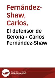 Portada:El defensor de Gerona / Carlos Fernández-Shaw ; editor literario Pilar Vega Rodríguez