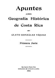 Apuntes sobre geografía histórica de Costa Rica / por Cleto González Víquez | Biblioteca Virtual Miguel de Cervantes