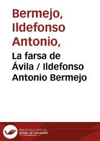 Portada:La farsa de Ávila / Ildefonso Antonio Bermejo ; editor literario Pilar Vega Rodríguez
