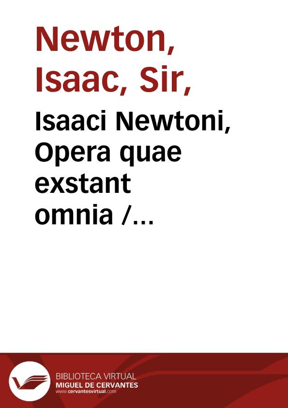 Isaaci Newtoni, Opera quae exstant omnia / commentariis illustrabat Samuel Horsley ... ; tom. III | Biblioteca Virtual Miguel de Cervantes