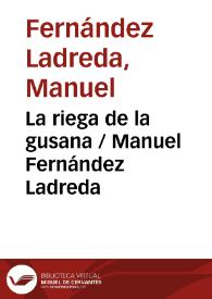 Portada:La riega de la gusana
 / Manuel Fernández Ladreda ; editor literario Pilar Vega Rodríguez