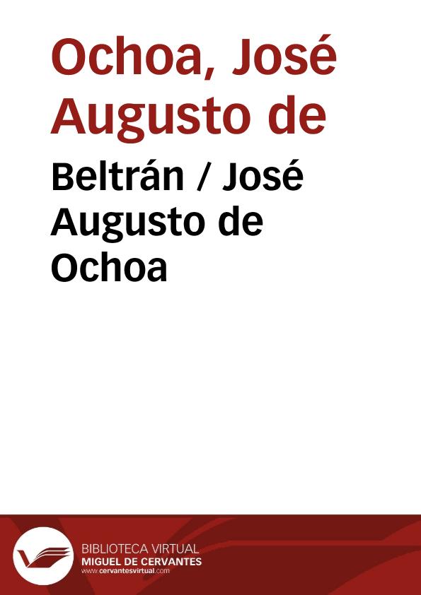 Beltrán
 / José Augusto de Ochoa ; editor literario Pilar Vega Rodríguez | Biblioteca Virtual Miguel de Cervantes
